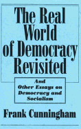 The Real World of Democracy Revisited, and Other Essays on Democracy and Socialism