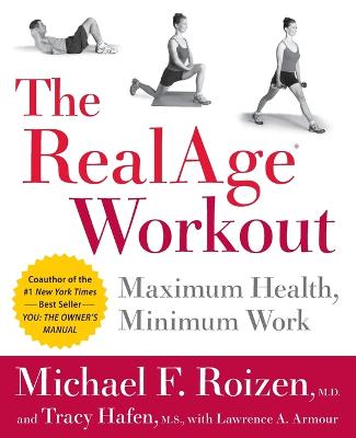 The RealAge Workout: Maximum Health, Minimum Work - Roizen, Michael F, MD, and Hafen, Tracy, M.S.