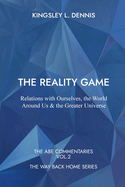 The Reality Game: Relations with Ourselves, the World Around Us & the Greater Universe