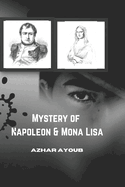 The Reality of Napoleon Bonaparte & Mona Lisa Painting: When was Napoleon Die Mona Lisa Painting