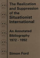The Realization and Suppression of the Situationist International: An Annotated Biography 1972-1992