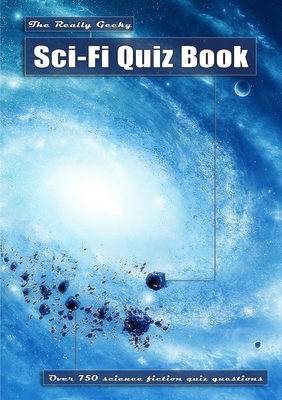 The Really Geeky Sci-Fi Quiz Book - Ball, Mark
