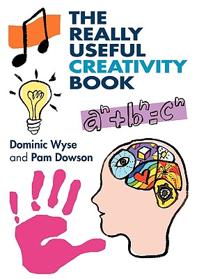 The Really Useful Creativity Book - Wyse, Dominic, Professor, and Dowson, Pam