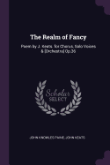 The Realm of Fancy: Poem by J. Keats. for Chorus, Solo Voices & [Orchestra] Op.36