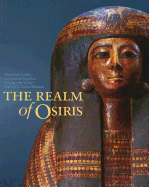 The Realm of Osiris: Mummies, Coffins, and Ancient Egyptian Funerary Art in the Michael C. Carlos Museum - Michael C Carlos Museum, and Lacovara, Peter, and Teasley-Trope, Betsy