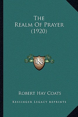 The Realm Of Prayer (1920) - Coats, Robert Hay