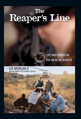 The Reaper's Line: Life and Death on the Mexican Border - Morgan, Lee