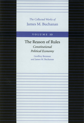 The Reason of Rules: Constitutional Political Economy - Brennan, Geoffrey, and Buchanan, James M