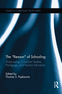 The "Reason" of Schooling: Historicizing Curriculum Studies, Pedagogy, and Teacher Education