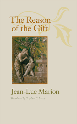 The Reason of the Gift - Marion, Jean-Luc, and Lewis, Stephen E (Translated by)