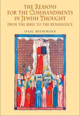 The Reasons for the Commandments in Jewish Thought: From the Bible to the Renaissance - Heinemann, Isaac, and Levin, Leonard (Translated by)