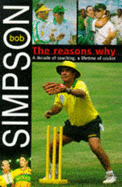 The reasons why : a decade of coaching, a lifetime of cricket - Simpson, Bob, and Brindle, Terry