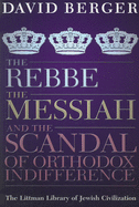 The Rebbe, the Messiah, and the Scandal of Orthodox Indifference: With a New Introduction