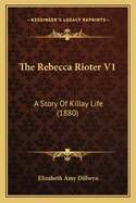 The Rebecca Rioter V1: A Story Of Killay Life (1880)