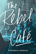 The Rebel Caf?: Sex, Race, and Politics in Cold War America's Nightclub Underground