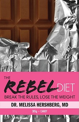 The Rebel Diet: Break the Rules, Lose the Weight - Hershberg, Melissa