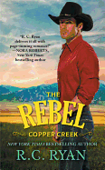 The Rebel of Copper Creek - Ryan, R C