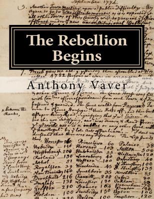 The Rebellion Begins: Westborough and the Start of the American Revolution - Vaver, Anthony