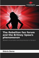 The Rebellion fan forum and the Britney Spears phenomenon