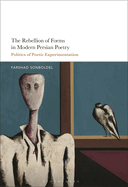 The Rebellion of Forms in Modern Persian Poetry: Politics of Poetic Experimentation