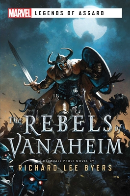 The Rebels of Vanaheim: A Marvel Legends of Asgard Novel - Byers, Richard Lee