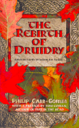 The Rebirth of Druidry: Ancient Earth Wisdom for Today