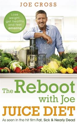 The Reboot with Joe Juice Diet - Lose weight, get healthy and feel amazing: As seen in the hit film 'Fat, Sick & Nearly Dead' - Cross, Joe