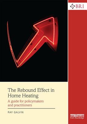 The Rebound Effect in Home Heating: A guide for policymakers and practitioners - Galvin, Ray