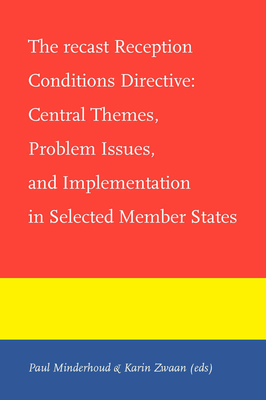 The Recast Reception Conditions Directive: Central Themes, Problem Issues, and Implementation in Selected Member States - Minderhoud, Paul (Editor), and Zwaan, Karin (Editor)