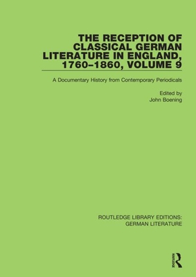 The Reception of Classical German Literature in England, 1760-1860, Volume 9: A Documentary History from Contemporary Periodicals - Boening, John (Editor)