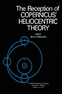 The Reception of Copernicus' Heliocentric Theory: Proceedings of a Symposium Organized by the Nicolas Copernicus Committee of the International Union of the History and Philosophy of Science Torun, Poland 1973