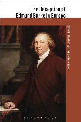 The Reception of Edmund Burke in Europe - Fitzpatrick, Martin (Editor), and Jones, Peter (Editor), and Shaffer, Elinor (Editor)