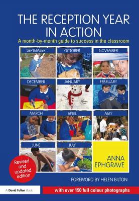 The Reception Year in Action, revised and updated edition: A month-by-month guide to success in the classroom - Ephgrave, Anna