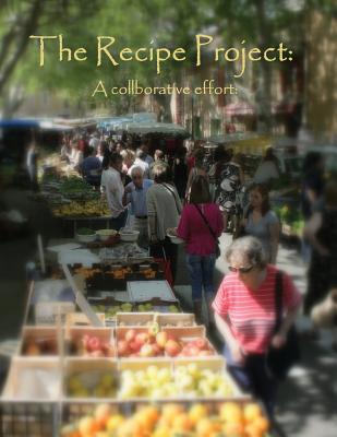 The Recipe Project: A Collaborative Effort - Desmarais-Cavanagh, Liane (Compiled by), and Cavanagh, Larry (Cover design by)