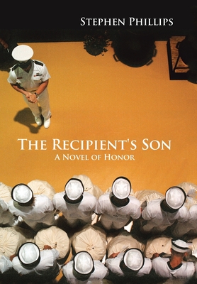 The Recipient's Son: A Novel of Honor - Phillips, Stephen