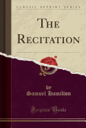 The Recitation (Classic Reprint)