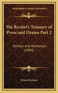 The Reciter's Treasury of Prose and Drama Part 2: Serious and Humorous (1904)