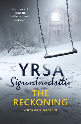 The Reckoning: A Completely Chilling Thriller, from the Queen of Icelandic Noir - Sigurdardottir, Yrsa, and Cribb, Victoria (Translated by)