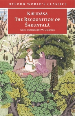 The Recognition of  akuntala: A Play in Seven Acts - Kalidasa, and Johnson, W J (Editor)