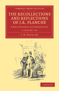 The Recollections and Reflections of J. R. Planche 2 Volume Set: A Professional Autobiography