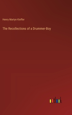 The Recollections of a Drummer-Boy - Kieffer, Henry Martyn