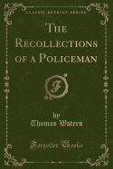 The Recollections of a Policeman (Classic Reprint)