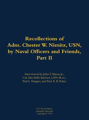 The Recollections of Adm. Chester W. Nimitz, Usn, by Naval Officers and Friends, Part II: 1885-1966 - Nimitz, Chester W (As Told by), and Kitchen, Etta-Belle, Commander