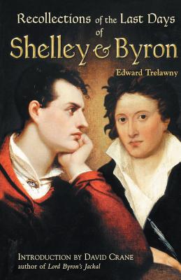 The Recollections of the Last Days of Shelley and Byron - Trelawny, Edward John