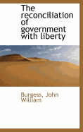 The Reconciliation of Government with Liberty