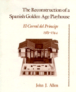 The Reconstruction of a Spanish Golden Age Playhouse: El Corral del Principe (1583-1744)