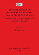 The Reconstruction of Archaeological Landscapes Through Digital Technologies: Proceedings of the 2nd Italy-United States Workshop. Rome, Italy, November 3-5, 2003, Berkeley, USA, May 2005