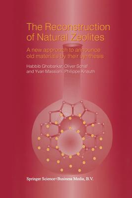 The Reconstruction of Natural Zeolites: A New Approach to Announce Old Materials by Their Synthesis - Ghobarkar, Habbib, and Schf, Oliver, and Massiani, Yvan