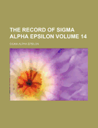 The Record of SIGMA Alpha Epsilon; Volume 14