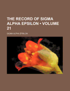 The Record of SIGMA Alpha Epsilon (Volume 21)